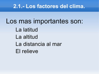 1.3.- Las características del clima Las precipitaciones:   Se miden con el pluviómetro, que recoge los litros de agua que caen en un metro   cuadrado. 