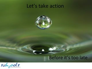 Let’s take action Before it’s too late 