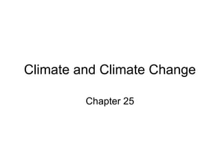 Climate and Climate Change
Chapter 25

 
