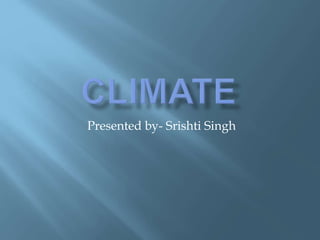Presented by- Srishti Singh
 
