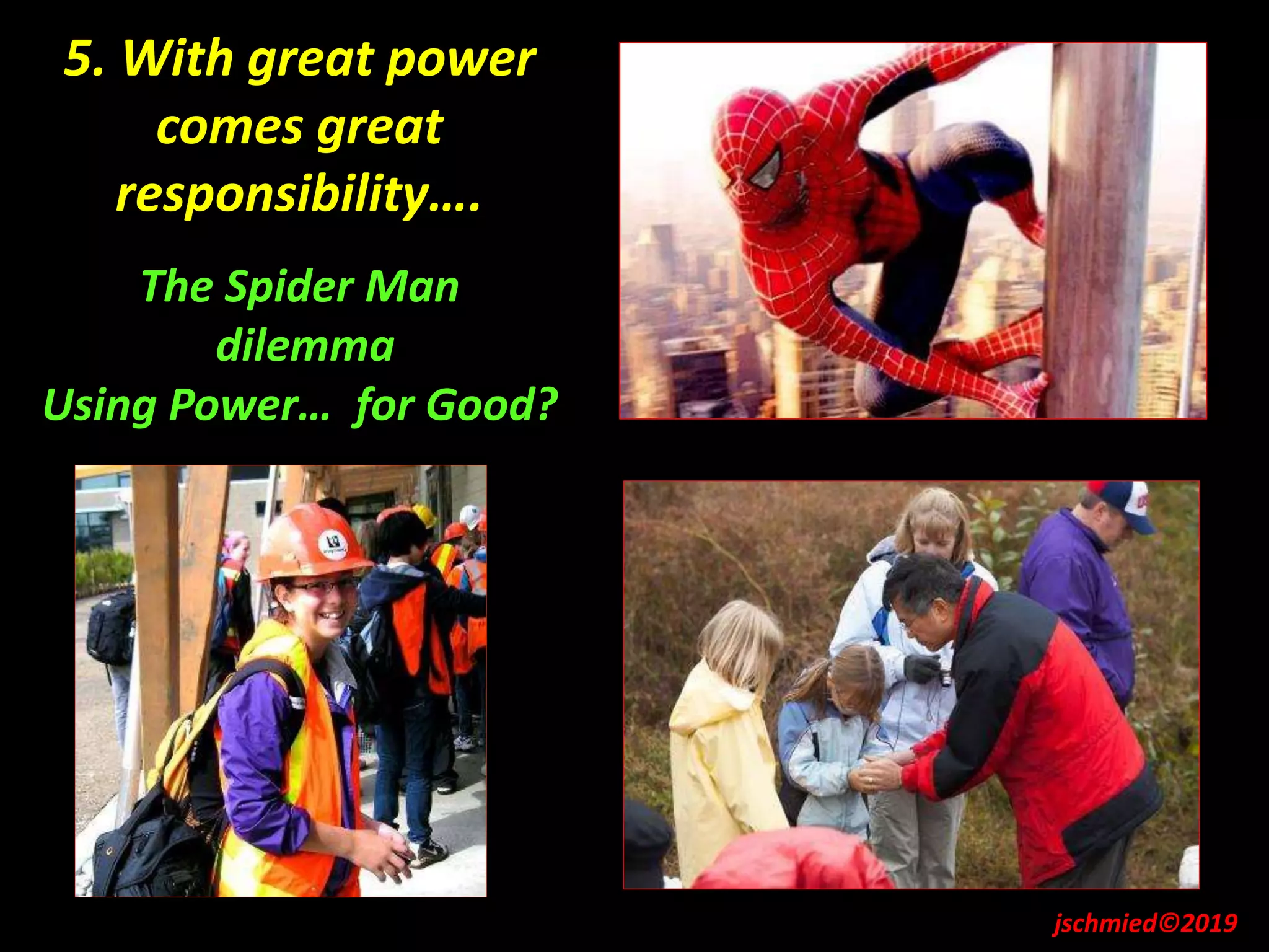 5. With great power
comes great
responsibility….
The Spider Man
dilemma
Using Power… for Good?
jschmied©2019
 