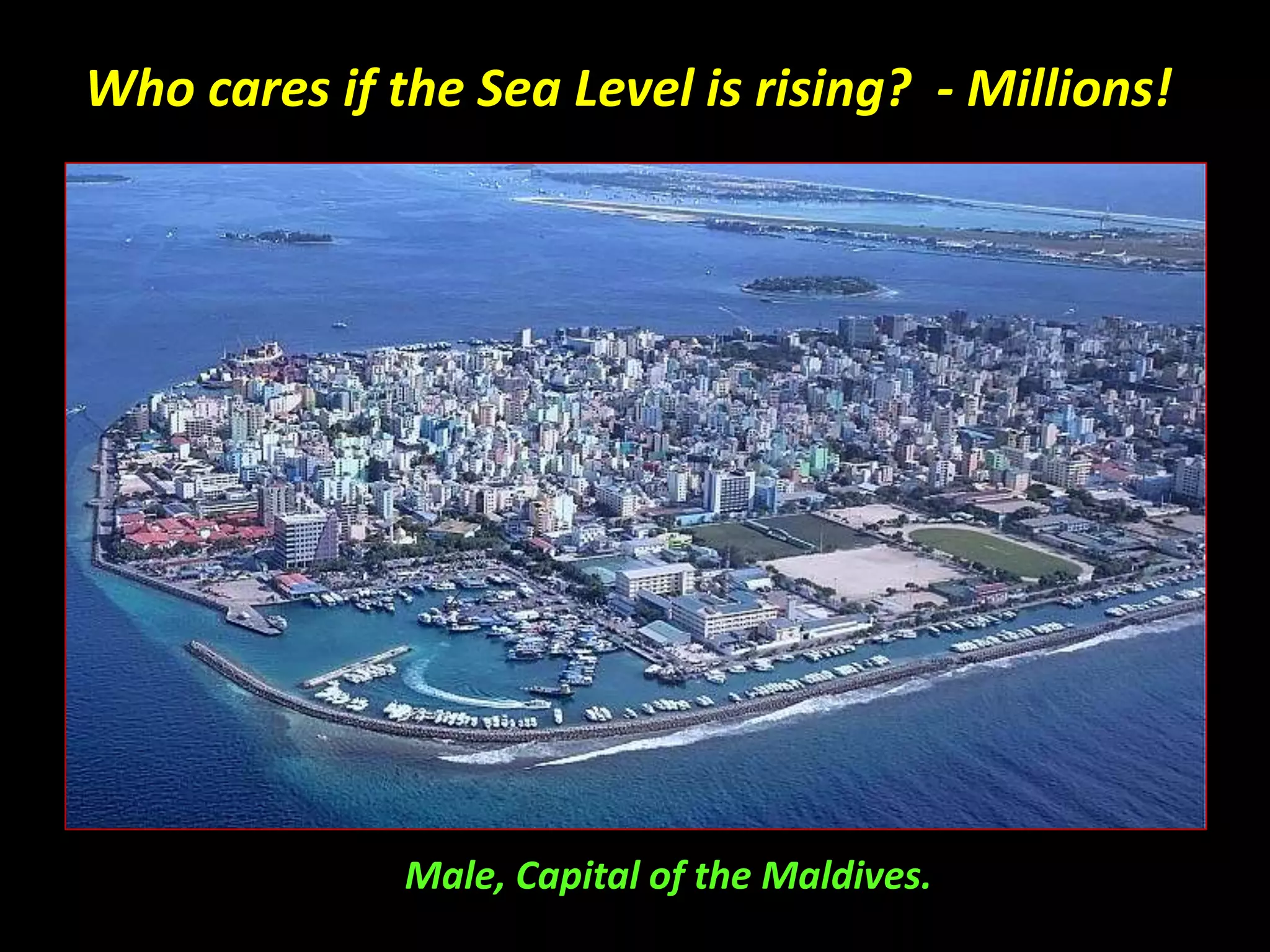 Who cares if the Sea Level is rising? - Millions!
Male, Capital of the Maldives.
 