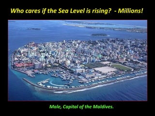 Who cares if the Sea Level is rising? - Millions!
Male, Capital of the Maldives.
 