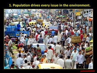 1. Population drives every issue in the environment.
jschmied©2019
 