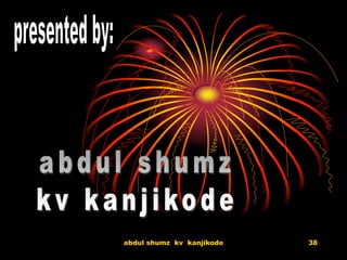 38abdul shumz kv kanjikode
 