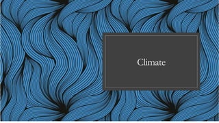 Climate
 