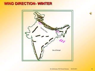 WIND DIRECTION- WINTER
Bay of Bengal
R. Ezhilraman, PGT-Social Science 02-03-2015 82
 