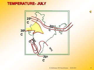TEMPERATURE- JULY
250
C
300
C
R. Ezhilraman, PGT-Social Science 02-03-2015 87
 