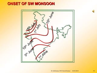 ONSET OF SW MONSOON
R. Ezhilraman, PGT-Social Science 02-03-2015 94
 