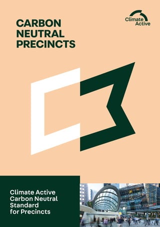 CARBON
NEUTRAL
Climate Active
Carbon Neutral
Standard
for Precincts
PRECINCTS
 