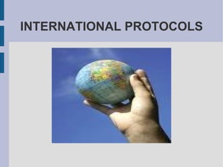 INTERNATIONAL PROTOCOLS 