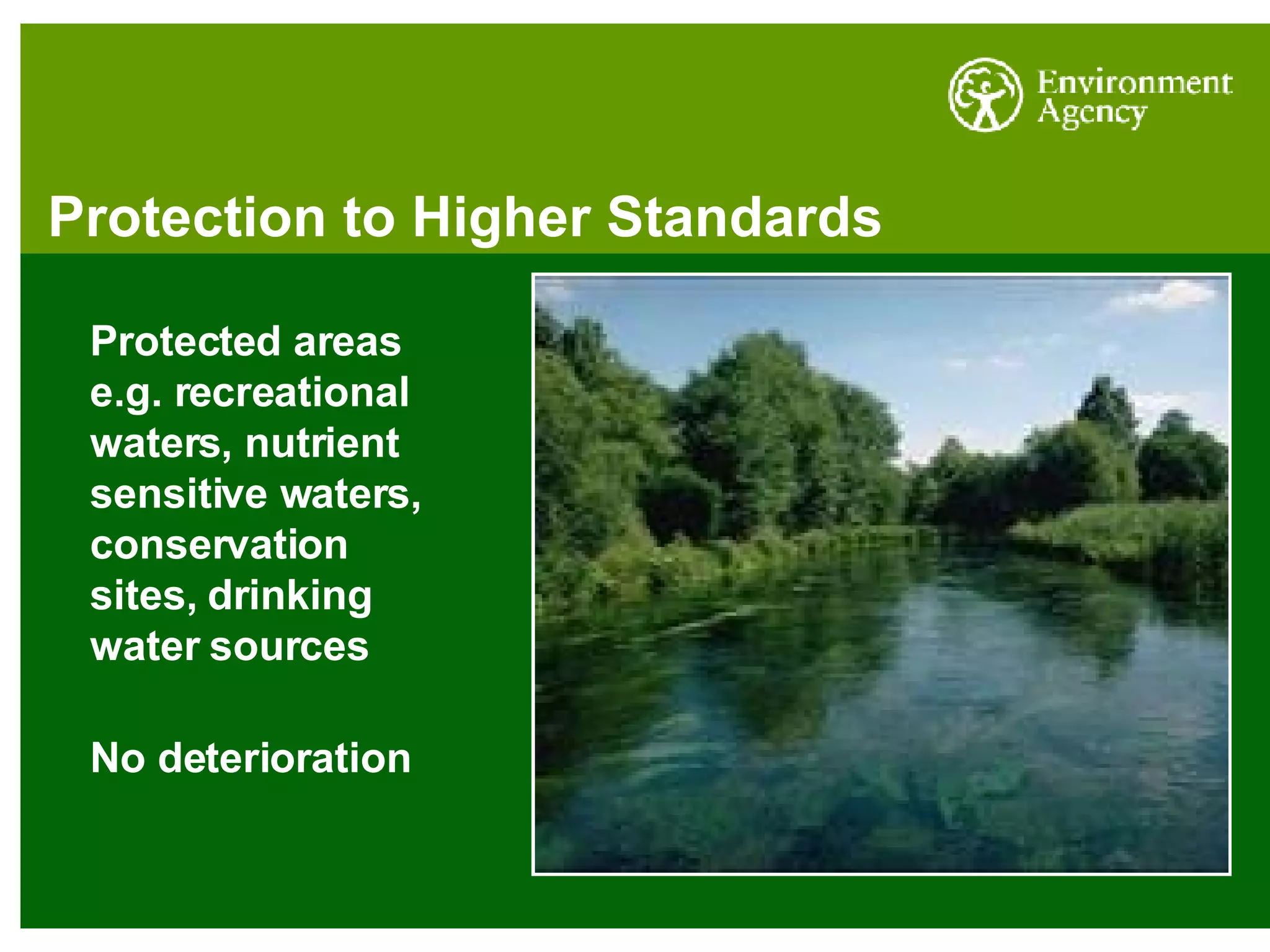 Protection to Higher Standards Protected areas  e.g. recreational waters, nutrient sensitive waters, conservation sites, drinking water sources No deterioration 