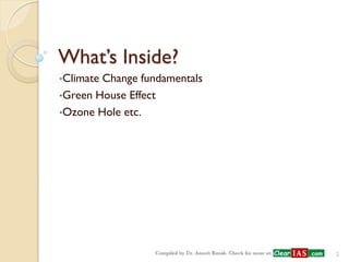 What’s Inside? 
•Climate Change fundamentals 
•Green House Effect 
•Ozone Hole etc. 
2  