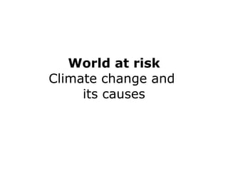World at risk Climate change and  its causes 