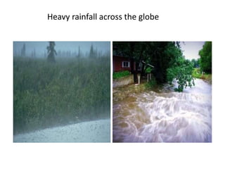 Heavy rainfall across the globe
 