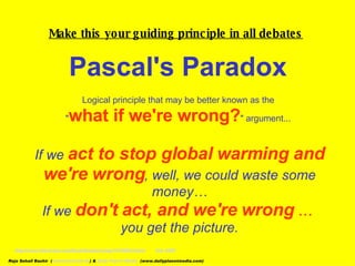 Make this your guiding principle in all debates   Pascal's Paradox   Logical principle that may be better known as the  &q...