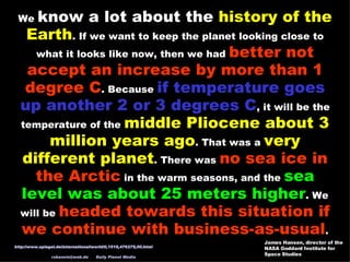 James Hansen, director of the NASA Goddard Institute for Space Studies We  know a lot about the  history of the Earth . If...