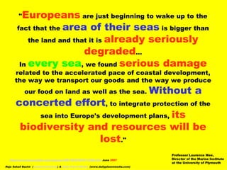 &quot; Europeans  are just beginning to wake up to the fact that the  area of their seas  is bigger than the land and that...