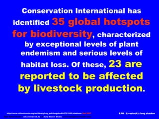 Conservation International has identified   35 global hotspots for biodiversity , characterized by exceptional levels of p...