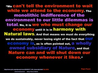 “ We  can't tell the environment to wait while we attend to the economy . The  monolithic indifference of the environment ...