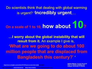 Do scientists think that dealing with global warming is urgent? “ Incredibly urgent ,… On a scale of 1 to 10,  how about  ...