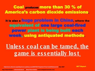 http://www.alternet.org/shttp://www.nytimes.com/2007/03/17/opinion/17sat1.html?th&emc=th   Mar 2007 MIT Report Coal  produ...