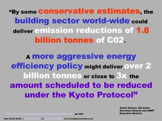 “ By some  conservative estimates , the  building sector world-wide  could deliver  emission reductions of  1.8 billion to...