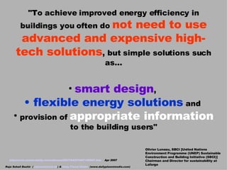 <ul><li>&quot;To achieve improved energy efficiency in buildings you often do  not need to use advanced and expensive high...