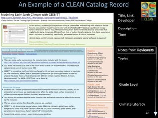 An Example of a CLEAN Catalog Record
                              Title, Link,
                              Developer

                              Description
                              Time



                              Notes from

                              Topics




                              Grade Level




                              Climate Literacy

                                                 22
 