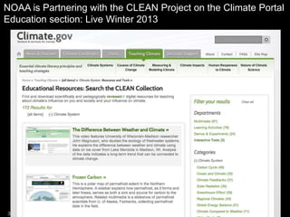 NOAA is Partnering with the CLEAN Project on the Climate Portal
Education section: Live Winter 2013




37
 