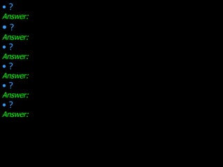 ? Answer: ? Answer: ? Answer: ? Answer: ? Answer: ? Answer: 