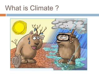 What is Climate ?
 