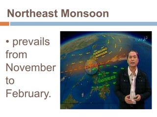 Northeast Monsoon
• prevails
from
November
to
February.
 