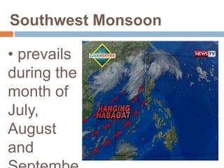 Southwest Monsoon
• prevails
during the
month of
July,
August
and
 