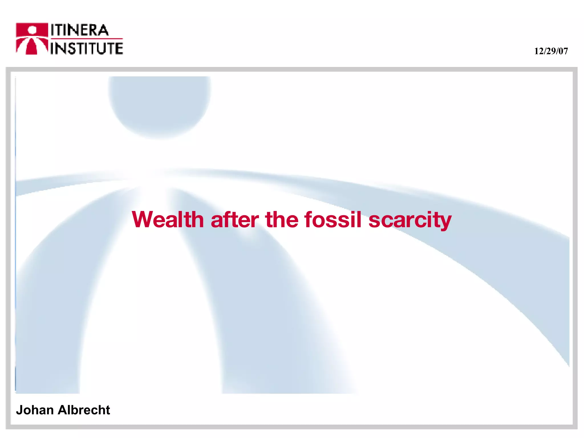Wealth after the fossil scarcity Johan Albrecht 