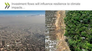 2
Investment flows will influence resilience to climate
impacts…
 
