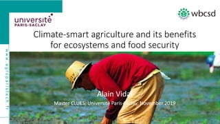 www.agroparistech.fr
bit.ly/2zQ9vdd
Climate-smart agriculture and its benefits
for ecosystems and food security
Alain Vidal
Master CLUES, Université Paris-Saclay, November 2019
 