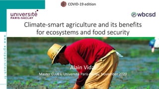 www.agroparistech.fr
Climate-smart agriculture and its benefits
for ecosystems and food security
Alain Vidal
Master CLUES, Université Paris-Saclay, November 2020
COVID-19 edition
 