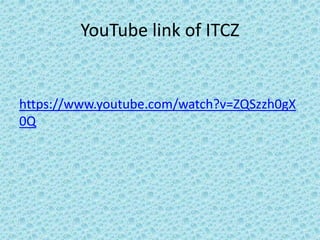 YouTube link of ITCZ
https://www.youtube.com/watch?v=ZQSzzh0gX
0Q
 