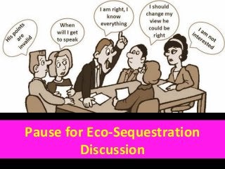 Pause for Eco-Sequestration
Discussion
 