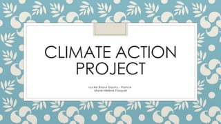 CLIMATE ACTION
PROJECT
Lycée Raoul Dautry - France
Marie-Hélène Fasquel
 