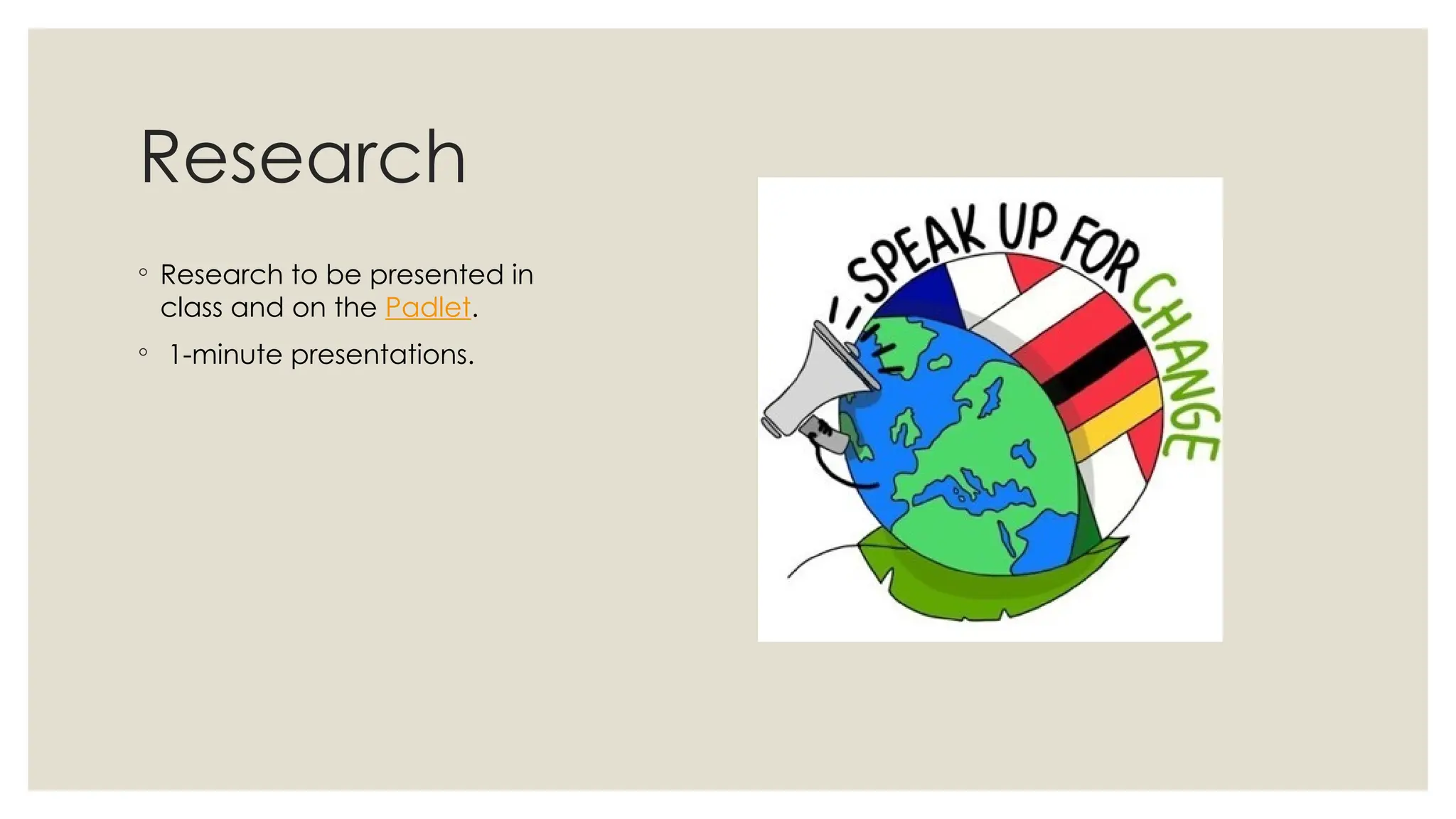 Research
◦ Research to be presented in
class and on the Padlet.
◦ 1-minute presentations.
 