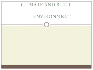 CLIMATE AND BUILT 
ENVIRONMENT 
 