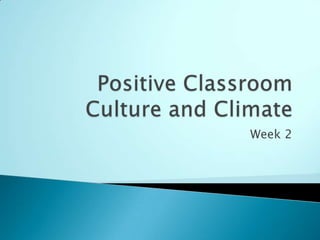 Positive Classroom Culture and Climate Week 2 