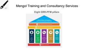 Mengol Training and Consultancy Services
Eight DRR-PFM pillars
 