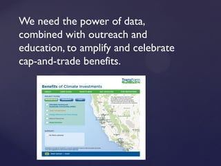 We need the power of data,
combined with outreach and
education, to amplify and celebrate
cap-and-trade benefits.
 