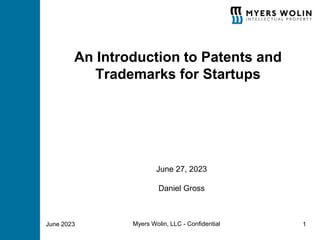 An Introduction to Patents and
Trademarks for Startups
June 2023 Myers Wolin, LLC - Confidential 1
June 27, 2023
Daniel Gross
 