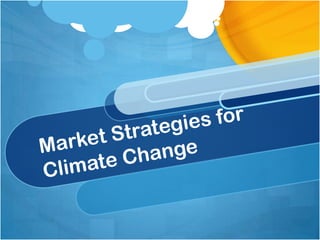 Market Strategies for Climate Change 