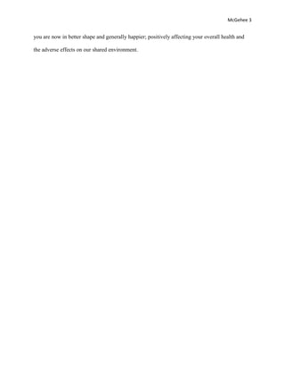 McGehee 3
you are now in better shape and generally happier; positively affecting your overall health and
the adverse effects on our shared environment.
 