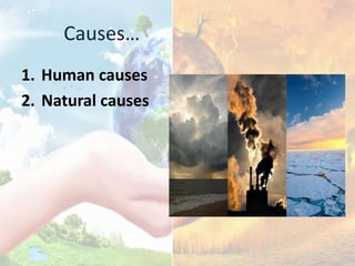 Causes…
1. Human causes
2. Natural causes
 